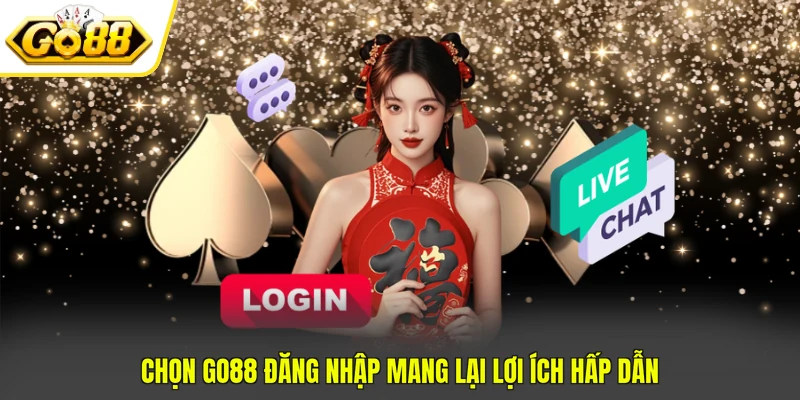 Chọn Go88 đăng nhập mang lại lợi ích hấp dẫn