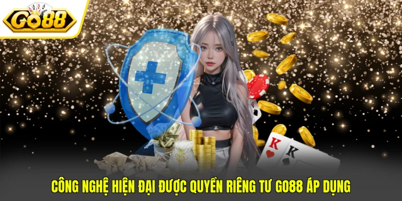 Công nghệ hiện đại được quyền riêng tư GO88 áp dụng
