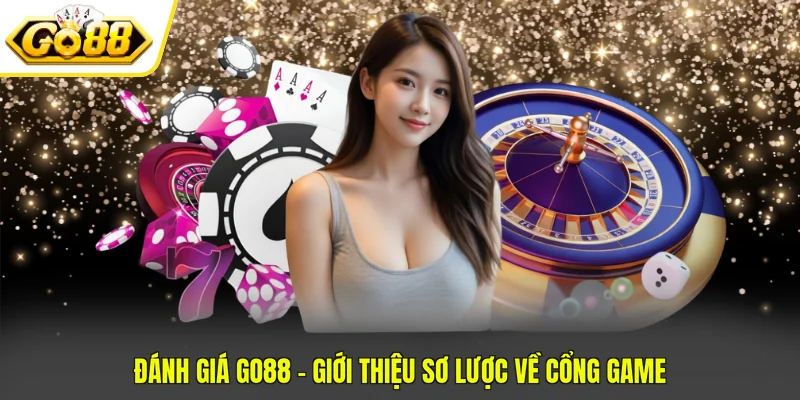 Đánh giá GO88 - Giới thiệu sơ lược về cổng game
