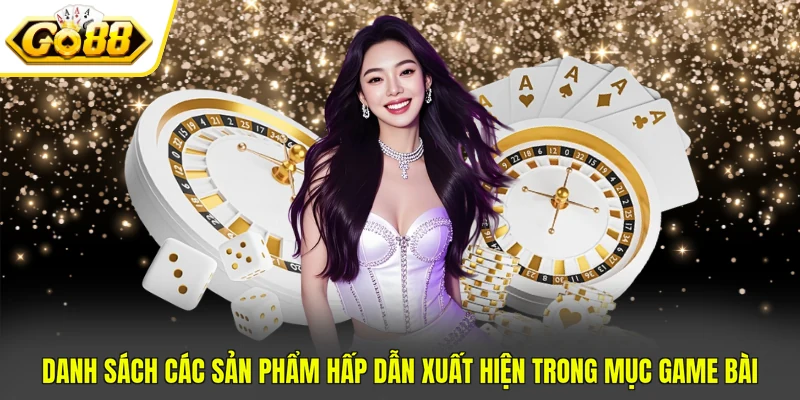 Danh sách các sản phẩm hấp dẫn xuất hiện trong mục game bài