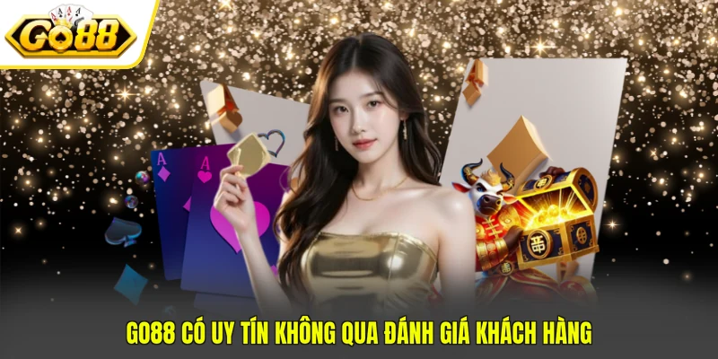 GO88 có uy tín không qua đánh giá khách hàng