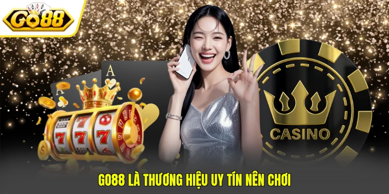 GO88 là thương hiệu uy tín nên chơi