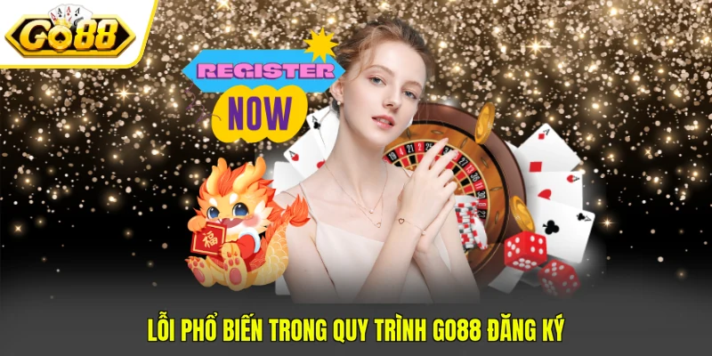 Lỗi phổ biến trong quy trình GO88 đăng ký