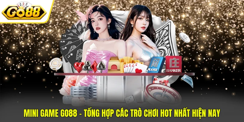 Mini Game GO88 - Tổng Hợp Các Trò Chơi Hot Nhất Hiện Nay