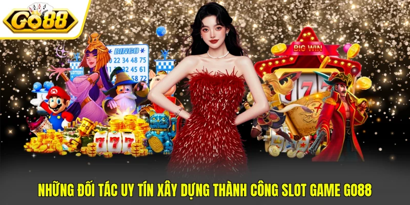 Những đối tác uy tín xây dựng thành công Slot game Go88