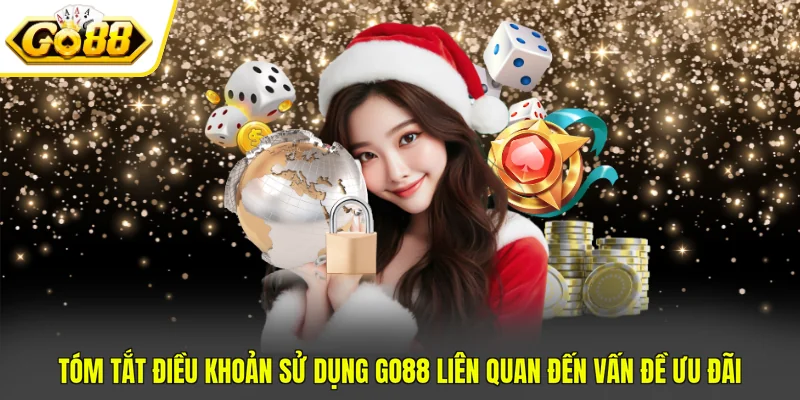 Điều Khoản Sử Dụng Go88 3 Tóm tắt điều khoản sử dụng GO88 liên quan đến vấn đề ưu đãi